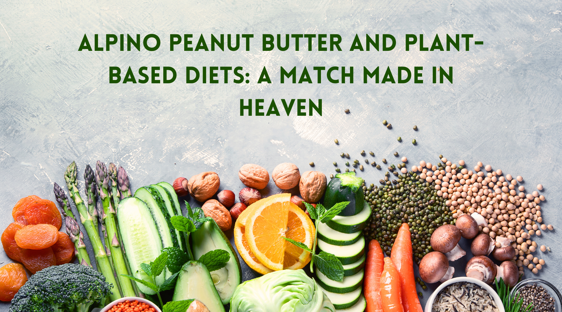 Alpino Peanut Butter and Plant-Based Diets: A Match Made in Heaven