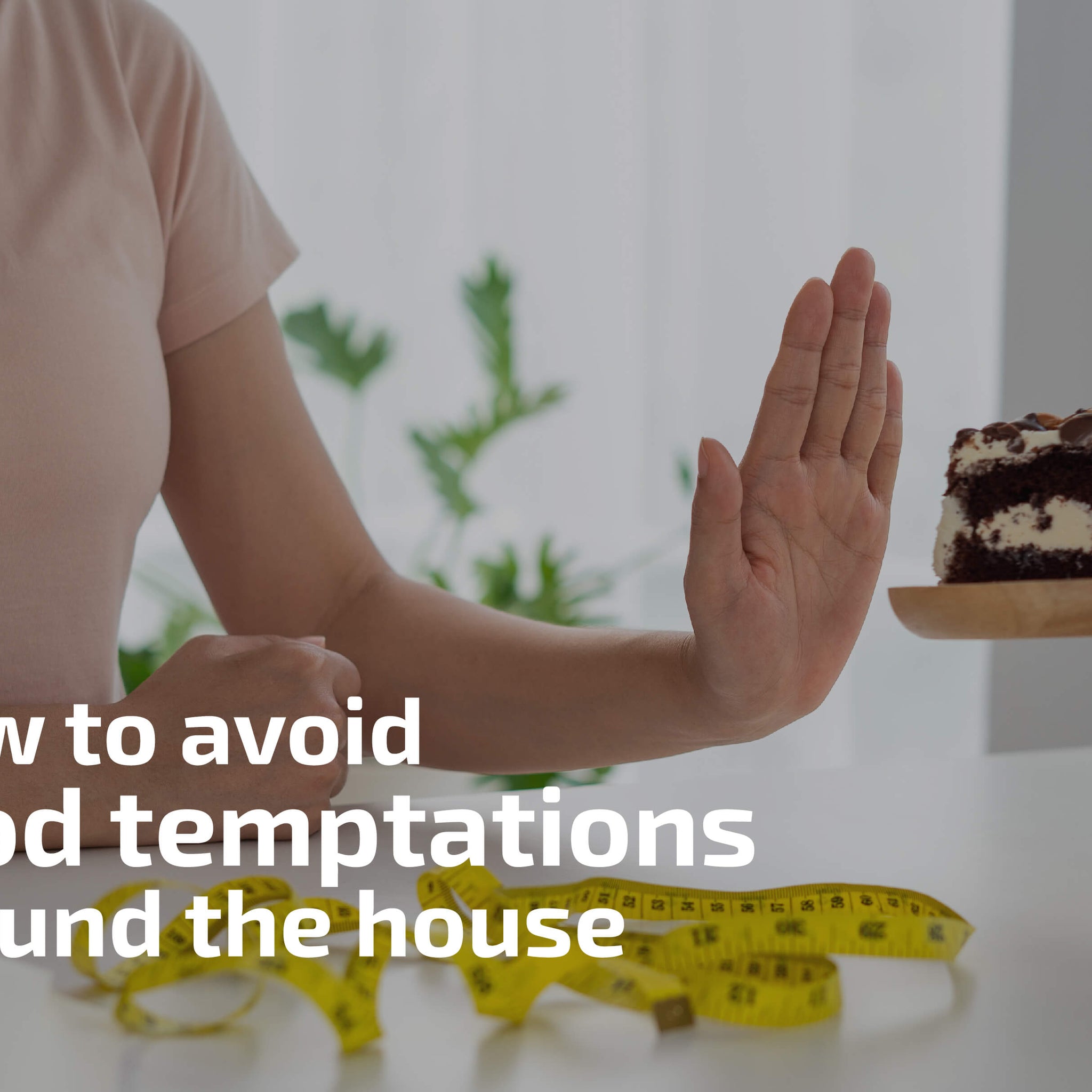 How to avoid food temptations around the house